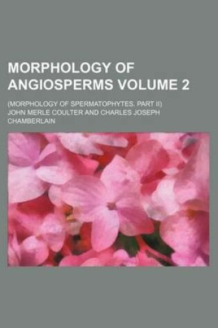 Cover of Morphology of Angiosperms Volume 2;