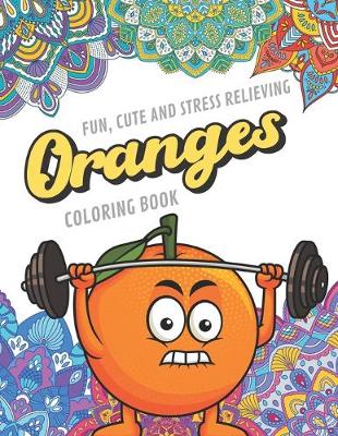 Book cover for Fun Cute And Stress Relieving Orange Coloring Book