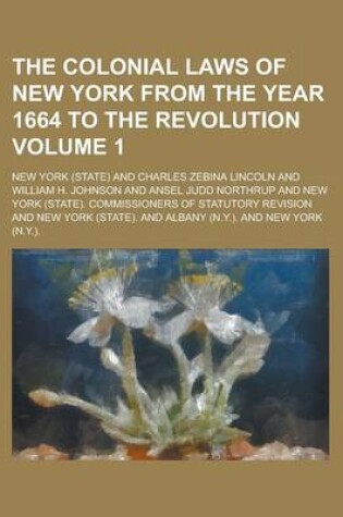 Cover of The Colonial Laws of New York from the Year 1664 to the Revolution Volume 1