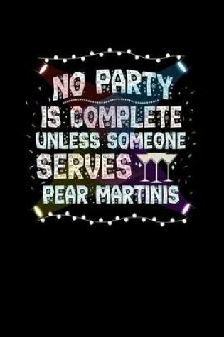 Cover of No Party Is Complete Unless Someone Serves Pear Martinis