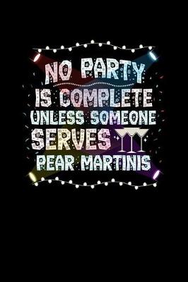 Book cover for No Party Is Complete Unless Someone Serves Pear Martinis