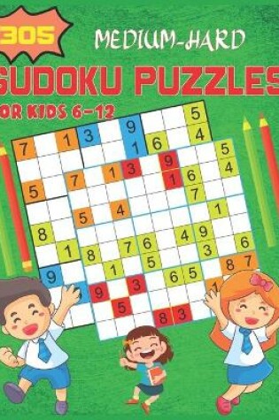 Cover of 305 Medium-Hard Sudoku Puzzles For Kids 6-12