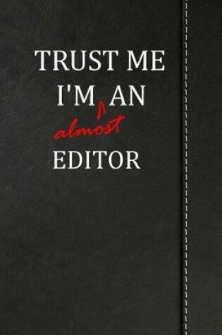 Cover of Trust Me I'm Almost an Editor
