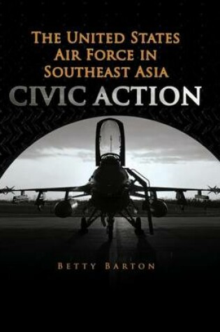 Cover of The United States Air Foce in South East Asia - CIVIC ACTION