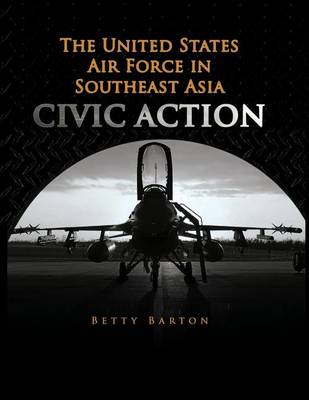 Book cover for The United States Air Foce in South East Asia - CIVIC ACTION