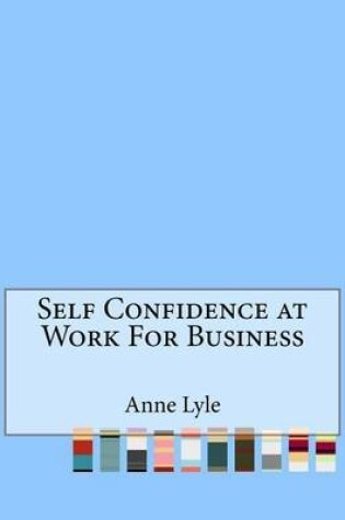 Cover of Self Confidence at Work for Business