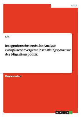 Book cover for Integrationstheoretische Analyse europaischer Vergemeinschaftungsprozesse der Migrationspolitik
