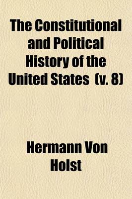 Book cover for The Constitutional and Political History of the United States (Volume 8); Index and List of Authorities, by IRA Hutchinson Brainerd. 1892