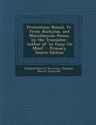 Book cover for Prometheus Bound, Tr. from Aeschylus, and Miscellaneous Poems, by the Translator, Author of 'an Essay on Mind'.