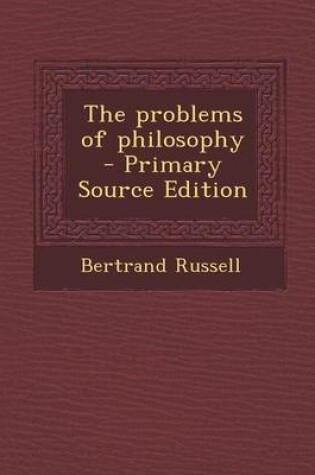 Cover of The Problems of Philosophy - Primary Source Edition