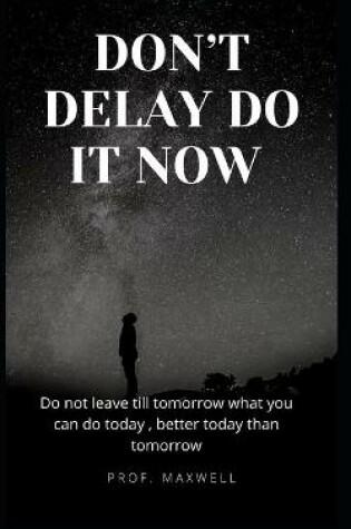 Cover of Don't Delay Do It Now