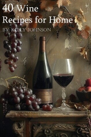 Cover of 40 Wine Recipes for Home