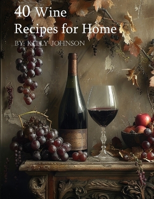 Book cover for 40 Wine Recipes for Home