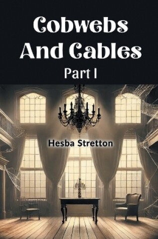 Cover of Cobwebs And Cables Part I