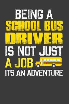 Cover of Being A School Bus Driver Is Not Just A Job Its An Adventure