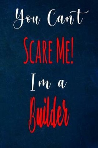 Cover of You Can't Scare Me! I'm A Builder