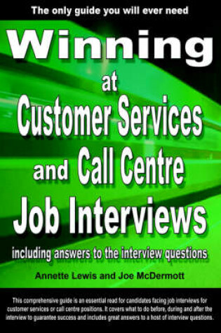 Cover of Winning at Customer Services and Call Centre Job Interviews Including Answers to the Interview Questions