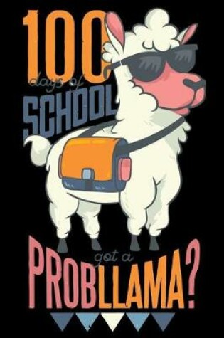 Cover of 100 Days Of School Got a Prob Llama?