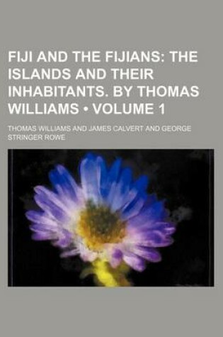 Cover of Fiji and the Fijians (Volume 1); The Islands and Their Inhabitants. by Thomas Williams