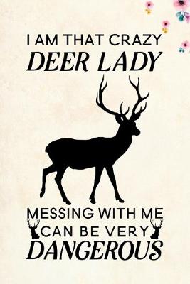 Book cover for I am that crazy deer lady messing with me can be very dangerous