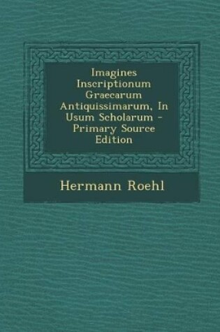 Cover of Imagines Inscriptionum Graecarum Antiquissimarum, in Usum Scholarum