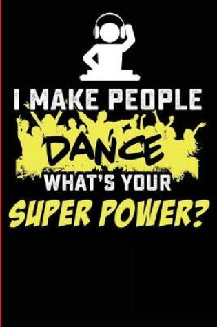 Cover of I Make People Dance What's Your Superpower?