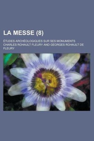 Cover of La Messe; Etudes Archeologiques Sur Ses Monuments (8 )