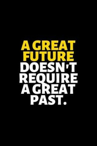 Cover of A Great Future Doesn't Require A Great Past