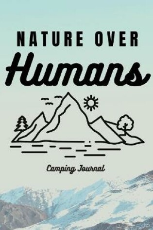 Cover of Nature Over Humans Camping Journal