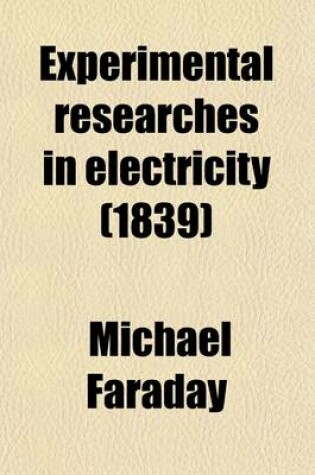 Cover of Experimental Researches in Electricity; Reprinted from the Philosophical Transactions of 1831-1843, 1846-1852 Volume 2