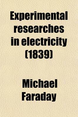 Book cover for Experimental Researches in Electricity; Reprinted from the Philosophical Transactions of 1831-1843, 1846-1852 Volume 2