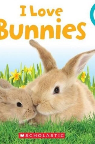 Cover of I Love Bunnies (Rookie Toddler)