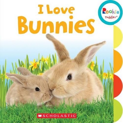 Cover of I Love Bunnies (Rookie Toddler)