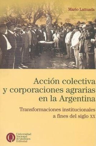 Cover of Accion Colectiva y Corporaciones Agrarias En La Argentina