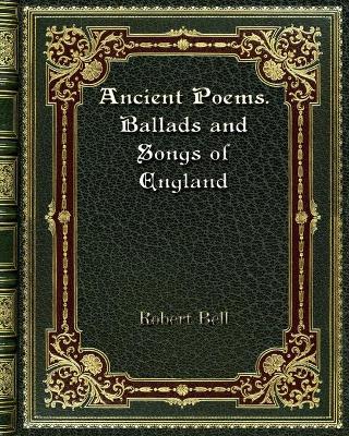 Book cover for Ancient Poems. Ballads and Songs of England