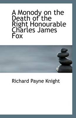 Book cover for A Monody on the Death of the Right Honourable Charles James Fox