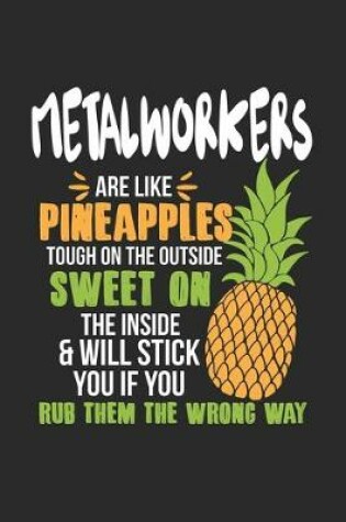 Cover of Metalworkers Are Like Pineapples. Tough On The Outside Sweet On The Inside