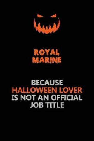 Cover of Royal Marine Because Halloween Lover Is Not An Official Job Title