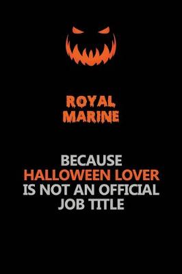Book cover for Royal Marine Because Halloween Lover Is Not An Official Job Title