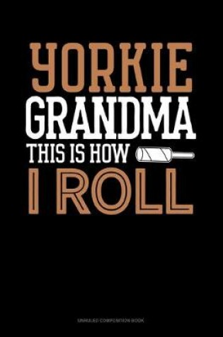 Cover of Yorkie Grandma This Is How I Roll