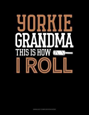 Book cover for Yorkie Grandma This Is How I Roll