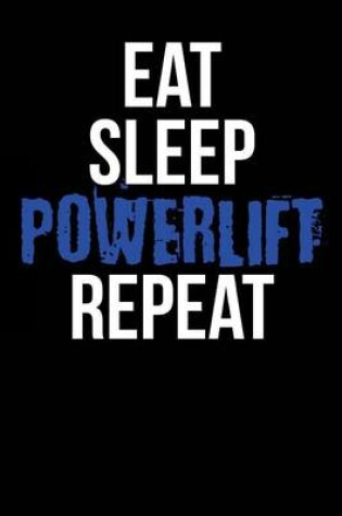 Cover of Eat Sleep Powerlift Repeat