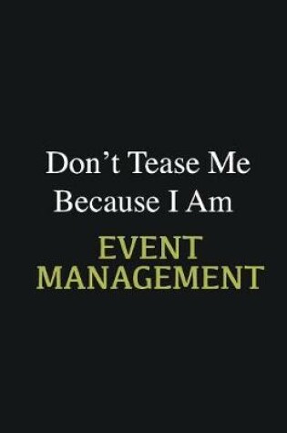 Cover of Don't Tease Me Because I Am Event management