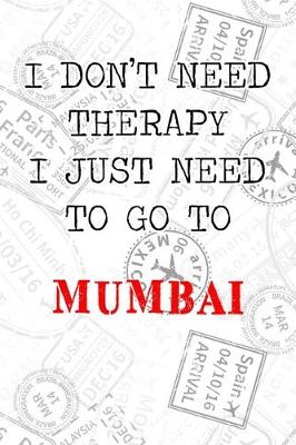 Book cover for I Don't Need Therapy I Just Need To Go To Mumbai