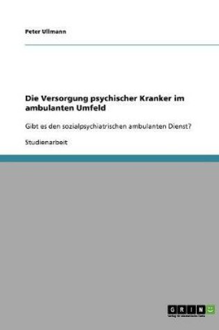 Cover of Die Versorgung psychischer Kranker im ambulanten Umfeld
