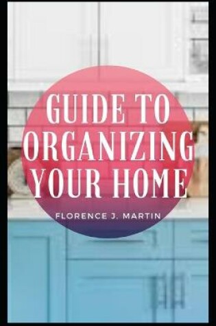Cover of Guide to Organizing Your Home