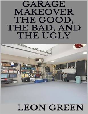 Book cover for Garage Makeover: The Good, the Bad, and the Ugly