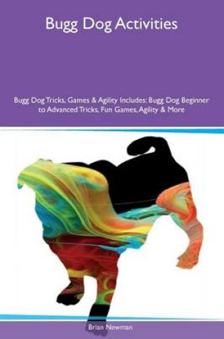 Cover of Bugg Dog Activities Bugg Dog Tricks, Games & Agility Includes