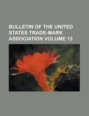 Book cover for Bulletin of the United States Trade-Mark Association Volume 13