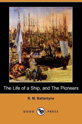 Book cover for The Life of a Ship, and the Pioneers (Dodo Press)